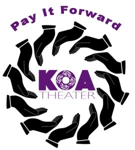Pay it forward tickets to KOA's plays are always available.
